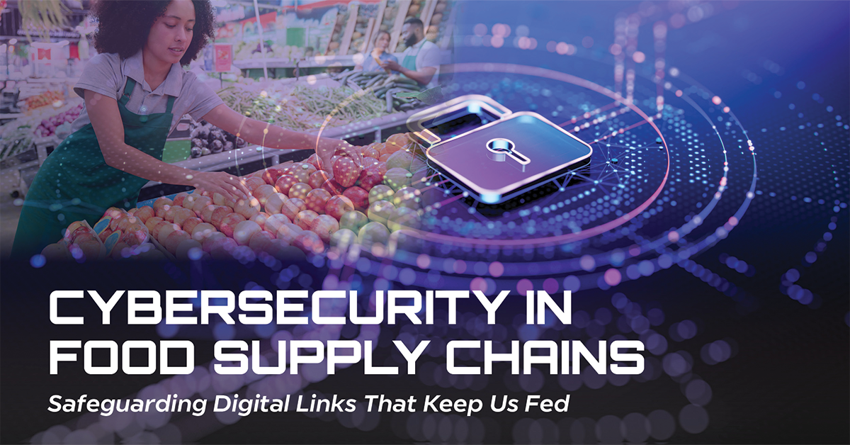 Cybersecurity in Food Supply Chains: Safeguarding Digital Links that Keep Us Fed