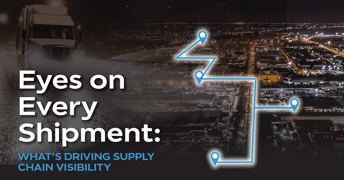 Eyes On Every Shipment: What’s Driving Supply Chain Visibility